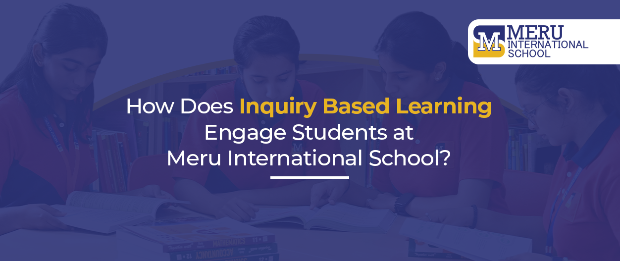 How Does Inquiry Based Learning Engage Students at Meru